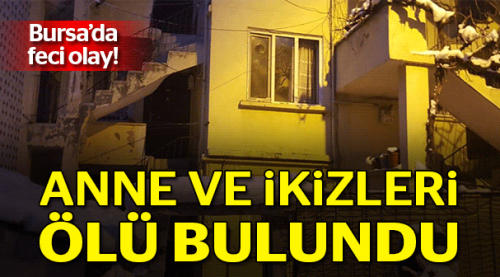 Anne ve ikizlerin cesedi bulundu
