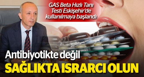 Antibiyotikte değil sağlıkta ısrarcı olun
