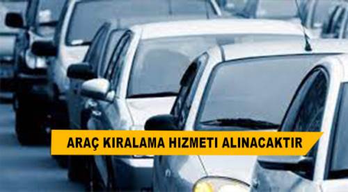 Araç kiralama hizmeti alınacak...