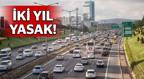 Araç sahipleri dikkat! 2 yıl yasak...