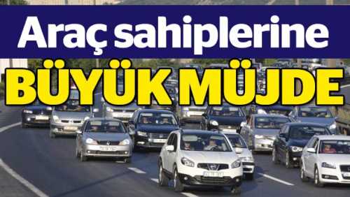 Araç sahiplerine büyük müjde!