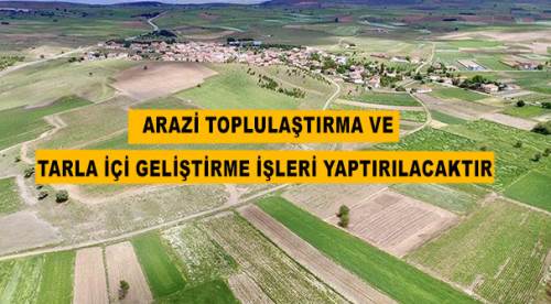 Arazi toplulaştırma ve tarla içi geliştirme işleri yaptırılacaktır