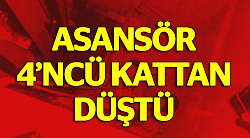 Asansör dördüncü kattan düştü