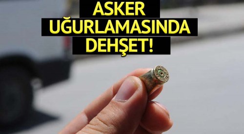 Asker uğurlamasında dehşet!