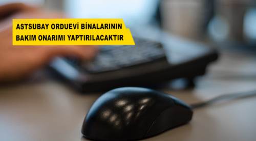 Astsubay orduevi binalarının bakım onarımı yaptırılacaktır