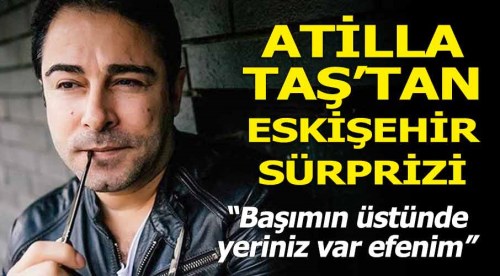Atilla Taş'tan Eskişehir sürpriz!
