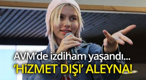 AVM'de Aleyna Tilki izdihamı