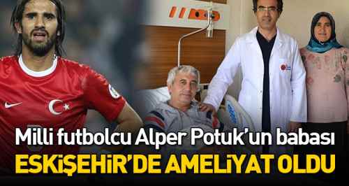 Baba Potuk Eskişehir'de ameliyat oldu