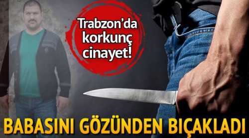 Babasını gözünden bıçaklayarak öldürdü