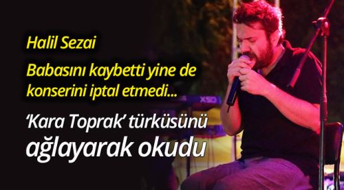 Babasını kaybetti konserini iptal etmedi!