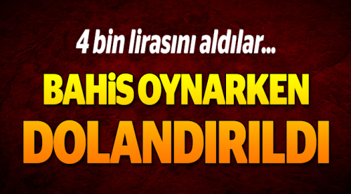 Bahis oynamak istedi dolandırıldı!