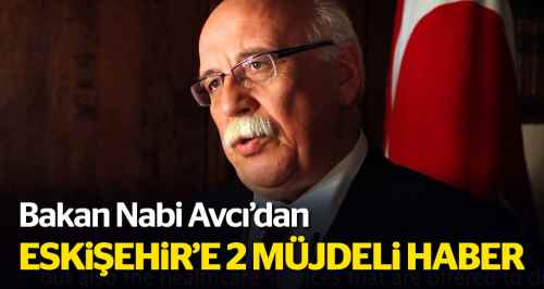 Bakan Avcı’dan Eskişehir’e iki müjdeli haber