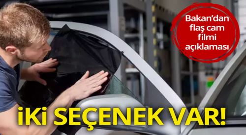 Bakan'dan flaş cam filmi açıklaması