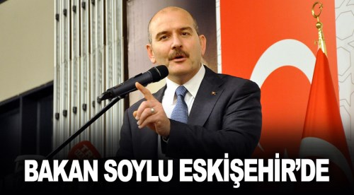 Bakan Soylu bugün Eskişehir'de