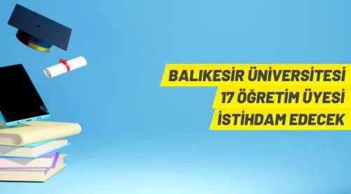 Balıkesir Üniversitesi 17 Akademik Personel alacak