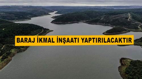Baraj ikmal inşaatı yaptırılacaktır