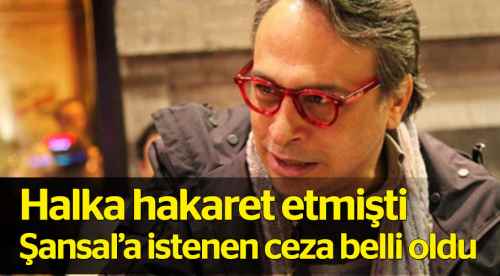 Barbaros Şansal için istenen ceza belli oldu