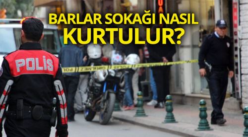 Barlar Sokağı nasıl kurtulur?