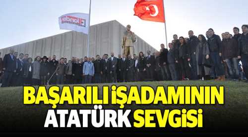 Başarılı işadamının Atatürk Sevgisi...