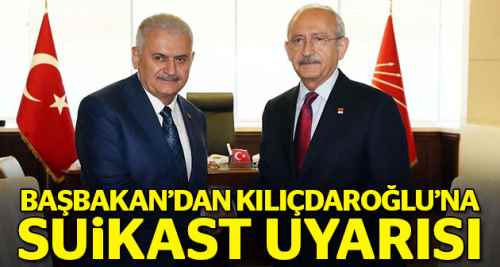 Başbakan'dan Kılıcdaroğlu’na suikast uyarısı