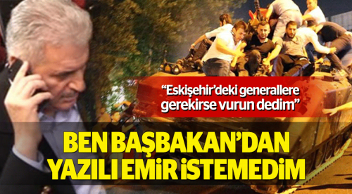 Başbakan'dan yazılı emir istemedim!