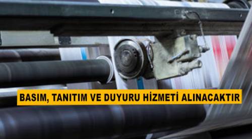 Basım, tanıtım ve duyuru hizmeti alınacaktır