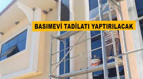 Basımevi tadilatı yaptırılacak