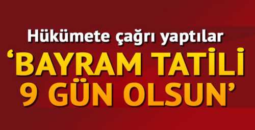 BAYRAM TATİLİ 9 GÜN OLSUN
