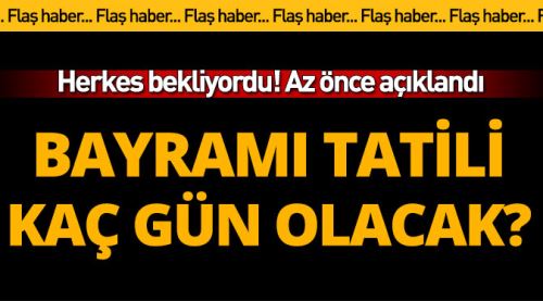 Bayram tatili kaç gün! Açıklandı...