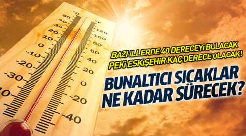 Bazı illerde 40 dereceyi bulacak!