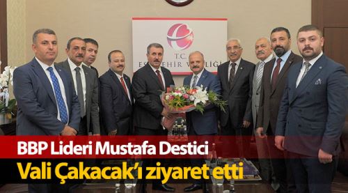 BBP Lideri Vali Çakacak'ı ziyaret etti