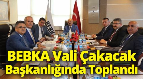 BEBKA Çakacak başkanlığında toplandı