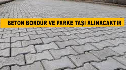 Beton bordür ve parke taşı alınacak