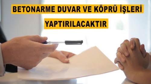 Betonarme duvar ve köprü işleri yaptırılacaktır