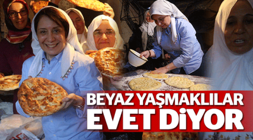 Beyaz yaşmaklılar evet diyor