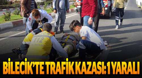 Bilecik'te trafik kazası: 1 yaralı