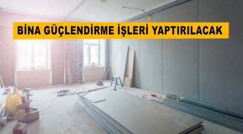 Bina güçlendirme işleri yaptırılacak