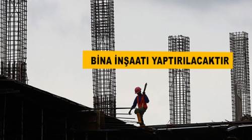 Bina inşaatı yaptırılacaktır