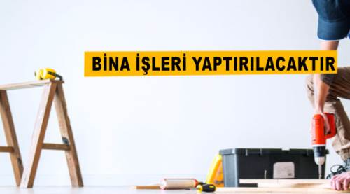 Bina işleri yaptırılacak...