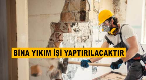 Bina yıkım işi yaptırılacaktır