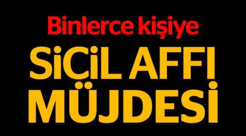 Binlerce kişiye sicil affı müjdesi...
