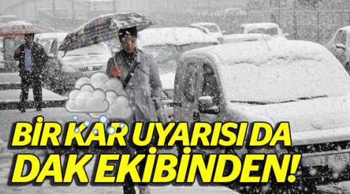 Bir kar uyarısı da DAK ekibinden geldi!