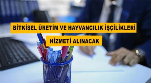 Bitkisel üretim ve hayvancılık işçilikleri hizmeti alınacak