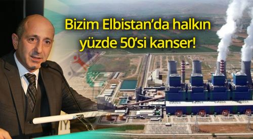 Bizim Elbistan'da halkın %50’si kanser