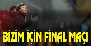 Bizim için final maçı