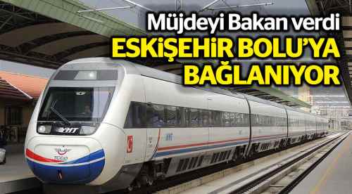 Bolu ile Eskişehir hızlı tren ile bağlanacak