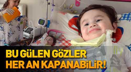 Bu gülen gözler her an kapanabilir