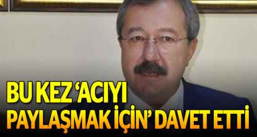 Bu kez 'acıyı paylaşmak için' davet etti