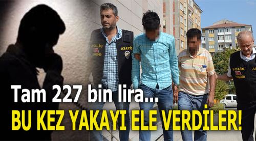 Bu kez yakayı ele verdiler! Tam 227 bin lira...