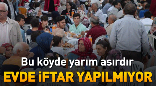 Bu köyde yarım asırdır evlerde iftar yapılmıyor